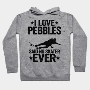 I Love Pebbles Said No Skater Ever Funny Skateboard Hoodie